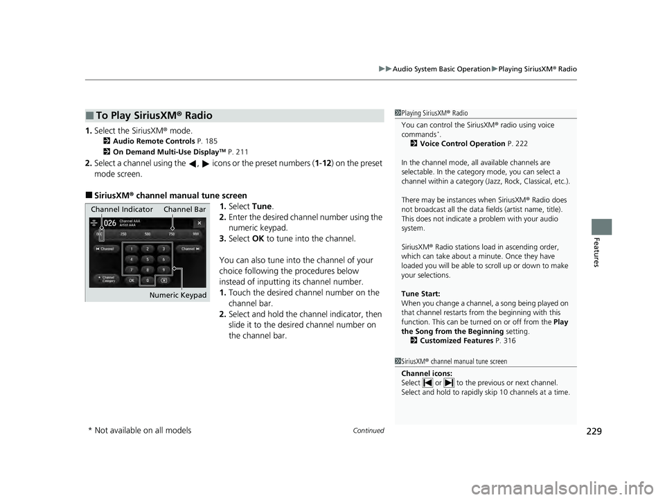 ACURA ILX 2022 User Guide Continued229
uuAudio System Basic Operation uPlaying SiriusXM ® Radio
Features
1. Select the SiriusXM® mode.
2 Audio Remote Controls P. 185
2 On Demand Multi-Use DisplayTM P. 211
2.Select a channel ACURA ILX 2022 User Guide Continued229
uuAudio System Basic Operation uPlaying SiriusXM ® Radio
Features
1. Select the SiriusXM® mode.
2 Audio Remote Controls P. 185
2 On Demand Multi-Use DisplayTM P. 211
2.Select a channel