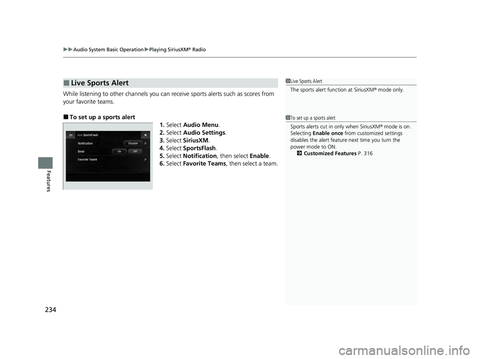 ACURA ILX 2022  Owners Manual uuAudio System Basic Operation uPlaying SiriusXM ® Radio
234
Features
While listening to other channels you can receive sports alerts  such as scores from 
your favorite teams.
■To set up a sports 