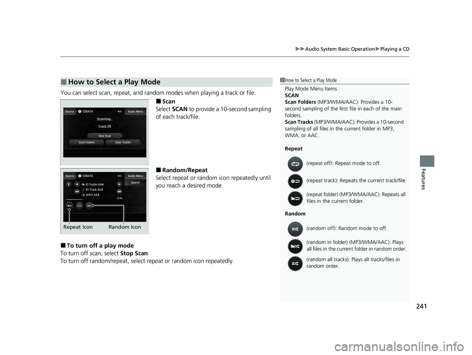 ACURA ILX 2022  Owners Manual 241
uuAudio System Basic Operation uPlaying a CD
Features
You can select scan, repeat, and random modes when playing a track or file.
■Scan
Select  SCAN to provide a 10-second sampling 
of each trac