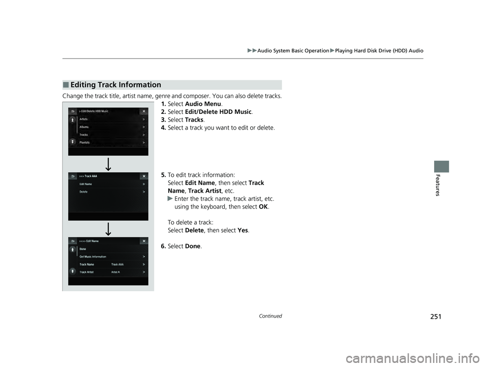 ACURA ILX 2022 Owners Guide 251
uuAudio System Basic Operation uPlaying Hard Disk Drive (HDD) Audio
Continued
Features
Change the track title, artist name, genr e and composer. You can also delete tracks.
1. Select Audio Menu . ACURA ILX 2022 Owners Guide 251
uuAudio System Basic Operation uPlaying Hard Disk Drive (HDD) Audio
Continued
Features
Change the track title, artist name, genr e and composer. You can also delete tracks.
1. Select Audio Menu .