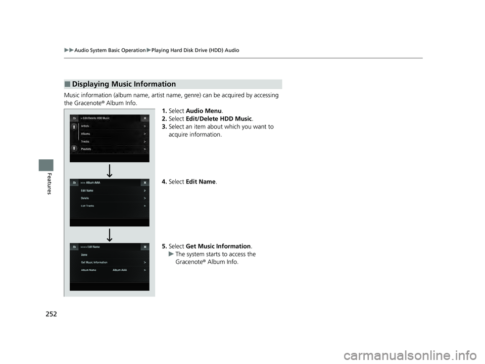ACURA ILX 2022  Owners Manual 252
uuAudio System Basic Operation uPlaying Hard Disk Drive (HDD) Audio
Features
Music information (album name, artist name, genre) can be acquired by accessing 
the Gracenote ® Album Info.
1.Select 