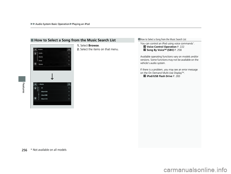 ACURA ILX 2022  Owners Manual uuAudio System Basic Operation uPlaying an iPod
256
Features
1. Select  Browse .
2. Select the items on that menu.
■How to Select a Song from the Music Search List1How to Select a Song from the Musi