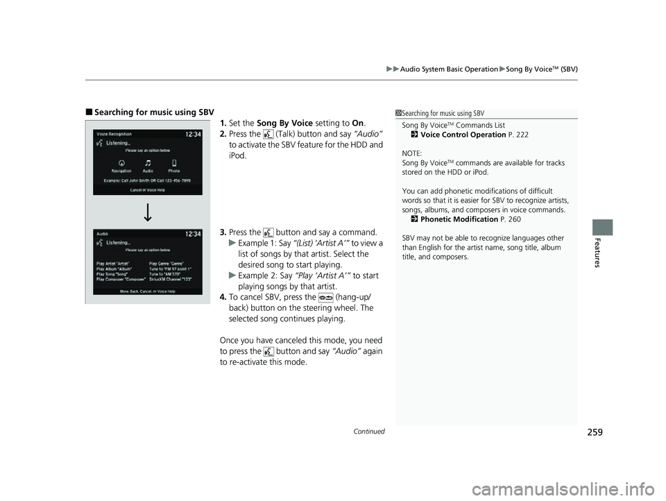 ACURA ILX 2022 Repair Manual Continued259
uuAudio System Basic Operation uSong By VoiceTM (SBV)
Features
■Searching for music using SBV
1.Set the Song By Voice setting to On.
2. Press the (Talk) button and say “Audio” ACURA ILX 2022 Repair Manual Continued259
uuAudio System Basic Operation uSong By VoiceTM (SBV)
Features
■Searching for music using SBV
1.Set the Song By Voice setting to On.
2. Press the (Talk) button and say “Audio”