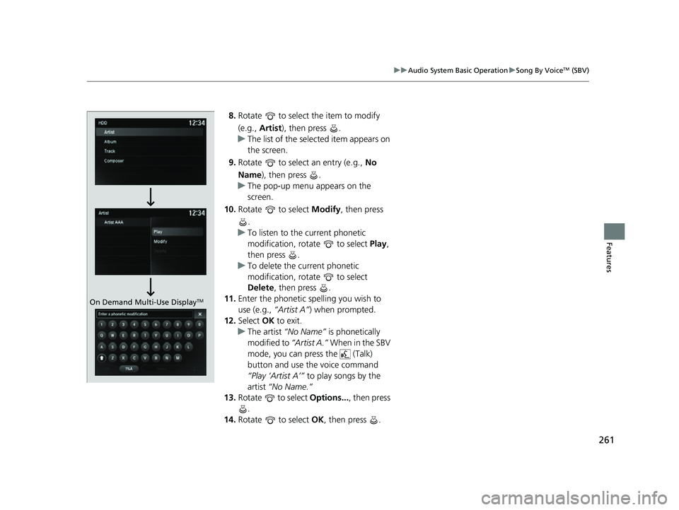 ACURA ILX 2022 Owners Manual 261
uuAudio System Basic Operation uSong By VoiceTM (SBV)
Features
8. Rotate to select the item to modify
(e.g., Artist ), then press .
u The list of the selected item appears on
the screen.
9. ACURA ILX 2022 Owners Manual 261
uuAudio System Basic Operation uSong By VoiceTM (SBV)
Features
8. Rotate to select the item to modify
(e.g., Artist ), then press .
u The list of the selected item appears on
the screen.
9.