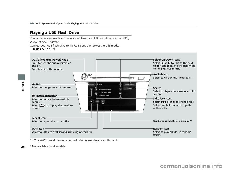 ACURA ILX 2022 Repair Manual 264
uuAudio System Basic Operation uPlaying a USB Flash Drive
Features
Playing a USB Flash Drive
Your audio system reads and plays sound files on a USB flash drive in either MP3,
WMA, or AAC*1 format ACURA ILX 2022 Repair Manual 264
uuAudio System Basic Operation uPlaying a USB Flash Drive
Features
Playing a USB Flash Drive
Your audio system reads and plays sound files on a USB flash drive in either MP3,
WMA, or AAC*1 format
