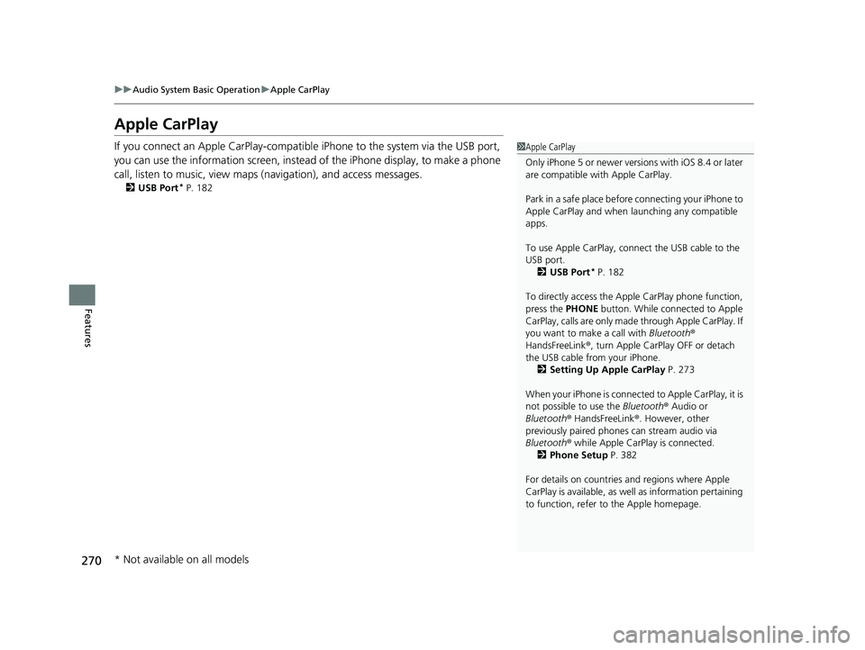ACURA ILX 2022 Owners Manual 270
uuAudio System Basic Operation uApple CarPlay
Features
Apple CarPlay
If you connect an Apple CarPlay-compatible iPhone to the system via the USB port,
you can use the information screen, instead ACURA ILX 2022 Owners Manual 270
uuAudio System Basic Operation uApple CarPlay
Features
Apple CarPlay
If you connect an Apple CarPlay-compatible iPhone to the system via the USB port,
you can use the information screen, instead