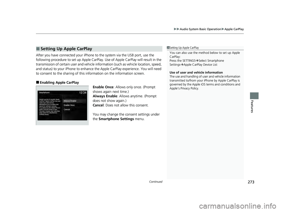 ACURA ILX 2022 Owners Manual Continued273
uuAudio System Basic Operation uApple CarPlay
Features
After you have connected your iPhone to the system via the USB port, use the
following procedure to set up Apple CarPlay. Use of Ap ACURA ILX 2022 Owners Manual Continued273
uuAudio System Basic Operation uApple CarPlay
Features
After you have connected your iPhone to the system via the USB port, use the
following procedure to set up Apple CarPlay. Use of Ap