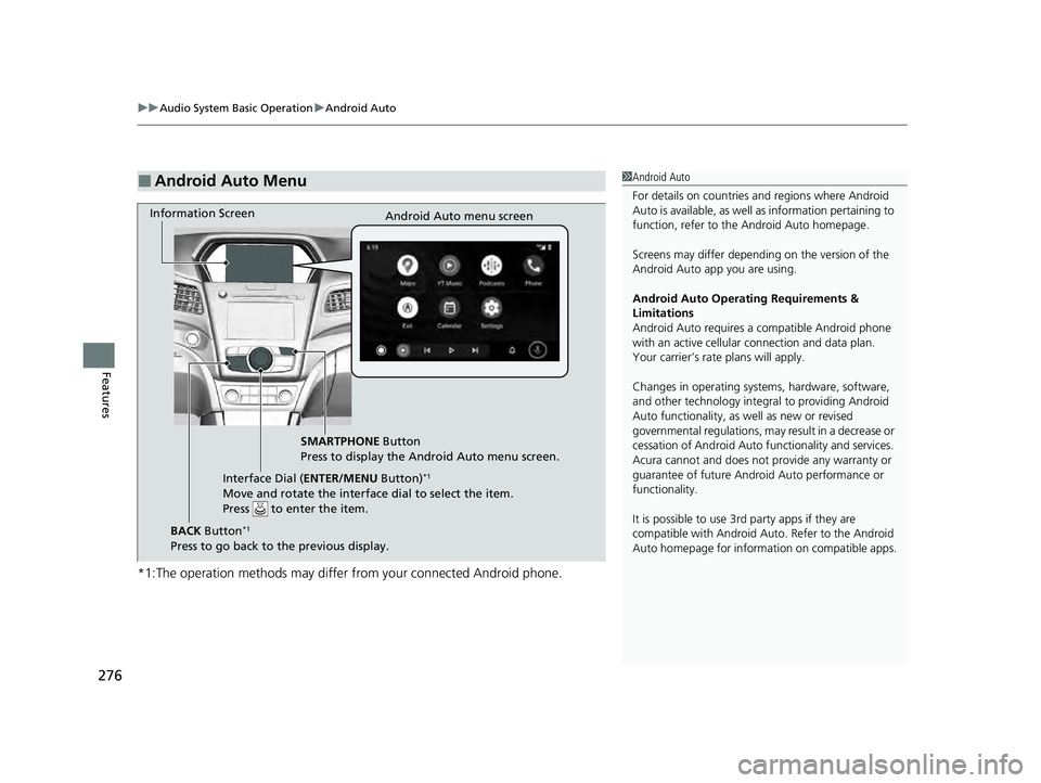 ACURA ILX 2022 Owners Manual uuAudio System Basic Operation uAndroid Auto
276
Features
*1:The operation methods may differ from your connected Android phone.
■Android Auto Menu1Android Auto
For details on c ountries and region ACURA ILX 2022 Owners Manual uuAudio System Basic Operation uAndroid Auto
276
Features
*1:The operation methods may differ from your connected Android phone.
■Android Auto Menu1Android Auto
For details on c ountries and region