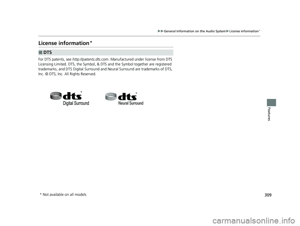 ACURA ILX 2022  Owners Manual 309
uuGeneral Information on the Audio System uLicense information*
Features
License information*
For DTS patents, see  http://patents.dts.com . Manufactured under license from DTS 
Licensing Limited.