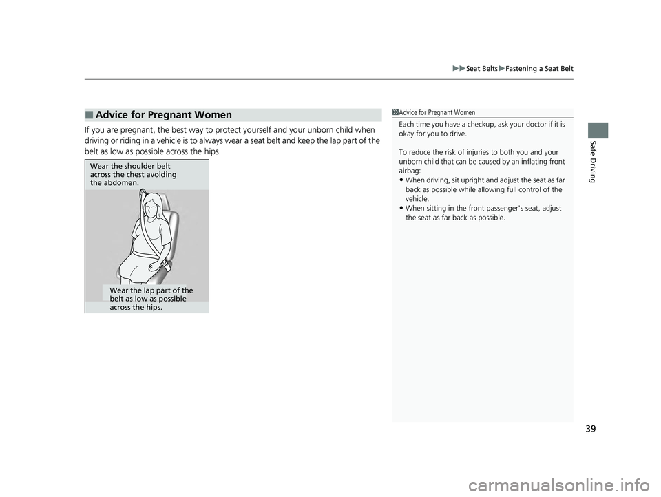 ACURA ILX 2022 Service Manual 39
uuSeat Belts uFastening a Seat Belt
Safe DrivingIf you are pregnant, the best way to prot ect yourself and your unborn child when
driving or riding in a vehicle is to always wear a seat belt and k ACURA ILX 2022 Service Manual 39
uuSeat Belts uFastening a Seat Belt
Safe DrivingIf you are pregnant, the best way to prot ect yourself and your unborn child when
driving or riding in a vehicle is to always wear a seat belt and k