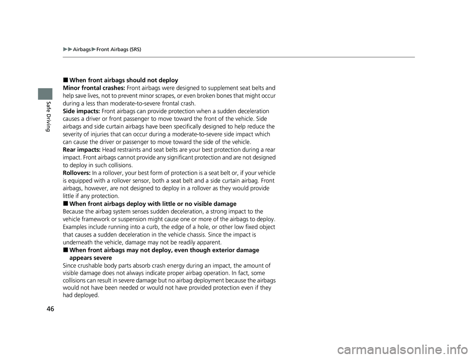 ACURA ILX 2022 Owners Manual 46
uuAirbags uFront Airbags (SRS)
Safe Driving
■When front airbags should not deploy
Minor frontal crashes: Front airbags were designed to supplement seat belts and
help save lives, not to prevent ACURA ILX 2022 Owners Manual 46
uuAirbags uFront Airbags (SRS)
Safe Driving
■When front airbags should not deploy
Minor frontal crashes: Front airbags were designed to supplement seat belts and
help save lives, not to prevent