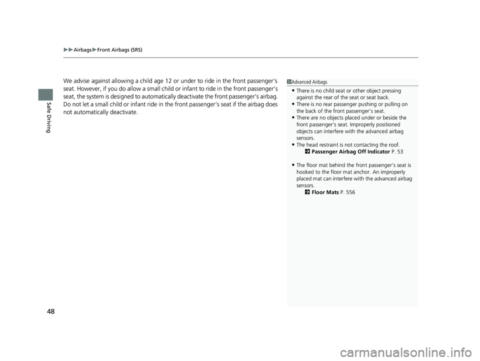 ACURA ILX 2022 Owners Manual uuAirbags uFront Airbags (SRS)
48
Safe Driving
We advise against allowing a child age 12 or under to ride in the front passenger’s
seat. However, if you do allow a small child or infant to ride i ACURA ILX 2022 Owners Manual uuAirbags uFront Airbags (SRS)
48
Safe Driving
We advise against allowing a child age 12 or under to ride in the front passenger’s
seat. However, if you do allow a small child or infant to ride i