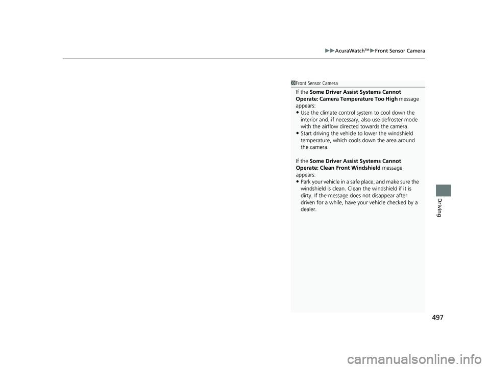 ACURA ILX 2022 Owners Manual 497
uuAcuraWatchTMuFront Sensor Camera
Driving
1Front Sensor Camera
If the Some Driver Assist Systems Cannot
Operate: Camera Temperature Too High message
appears:
•Use the climate control system ACURA ILX 2022 Owners Manual 497
uuAcuraWatchTMuFront Sensor Camera
Driving
1Front Sensor Camera
If the Some Driver Assist Systems Cannot
Operate: Camera Temperature Too High message
appears:
•Use the climate control system