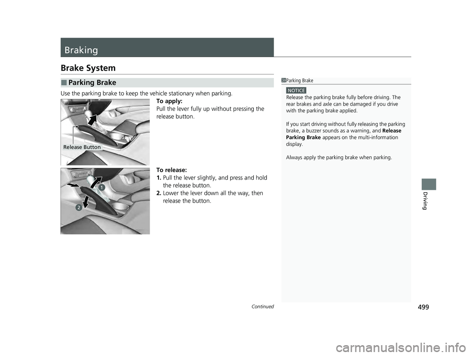 ACURA ILX 2022  Owners Manual 499Continued
Driving
Braking
Brake System
Use the parking brake to keep the vehicle stationary when parking.To apply:
Pull the lever fully up without pressing the 
release button.
To release:
1.Pull t