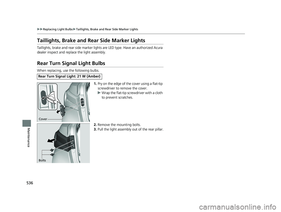 ACURA ILX 2022  Owners Manual 536
uuReplacing Light Bulbs uTaillights, Brake and Rear Side Marker Lights
Maintenance
Taillights, Brake and Rear  Side Marker Lights
Taillights, brake and rear side marker light s are LED type. Have 
