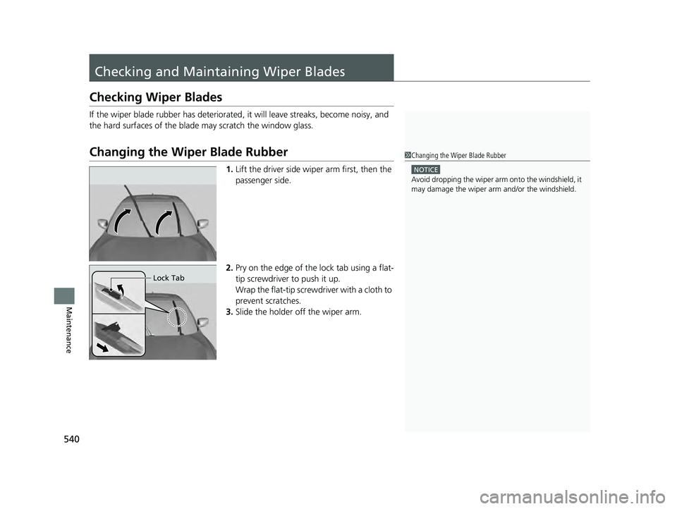 ACURA ILX 2022 Owners Manual 540
Maintenance
Checking and Maintaining Wiper Blades
Checking Wiper Blades
If the wiper blade rubber has deteriorated, it will leave streaks, become noisy, and
the hard surfaces of the blade may scr ACURA ILX 2022 Owners Manual 540
Maintenance
Checking and Maintaining Wiper Blades
Checking Wiper Blades
If the wiper blade rubber has deteriorated, it will leave streaks, become noisy, and
the hard surfaces of the blade may scr