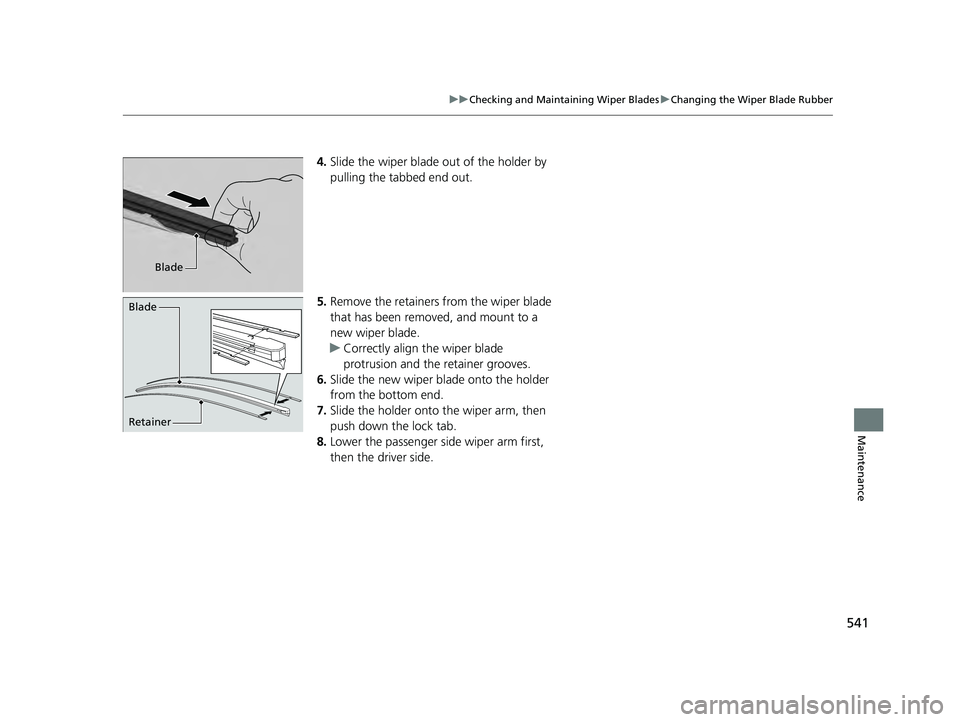 ACURA ILX 2022 Owners Manual 541
uuChecking and Maintaining Wiper Blades uChanging the Wiper Blade Rubber
Maintenance
4. Slide the wiper blade out of the holder by
pulling the tabbed end out.
5. Remove the retainers from the wip ACURA ILX 2022 Owners Manual 541
uuChecking and Maintaining Wiper Blades uChanging the Wiper Blade Rubber
Maintenance
4. Slide the wiper blade out of the holder by
pulling the tabbed end out.
5. Remove the retainers from the wip