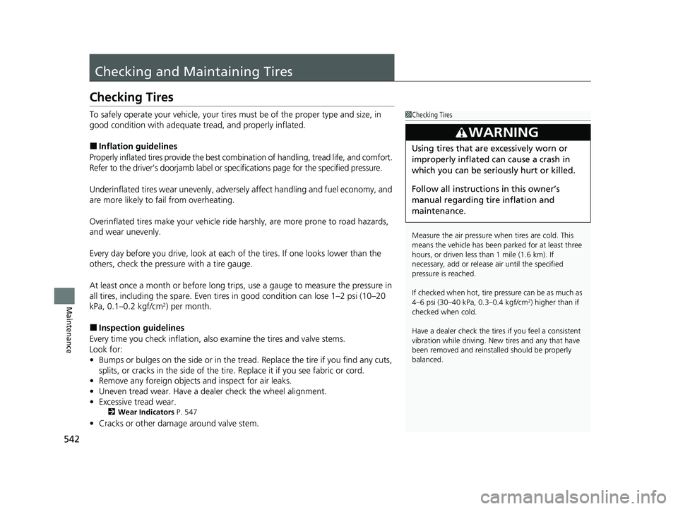 ACURA ILX 2022 Owners Manual 542
Maintenance
Checking and Maintaining Tires
Checking Tires
To safely operate your vehicle, your tires must be of the proper type and size, in
good condition with adequate tread, and properly infla ACURA ILX 2022 Owners Manual 542
Maintenance
Checking and Maintaining Tires
Checking Tires
To safely operate your vehicle, your tires must be of the proper type and size, in
good condition with adequate tread, and properly infla