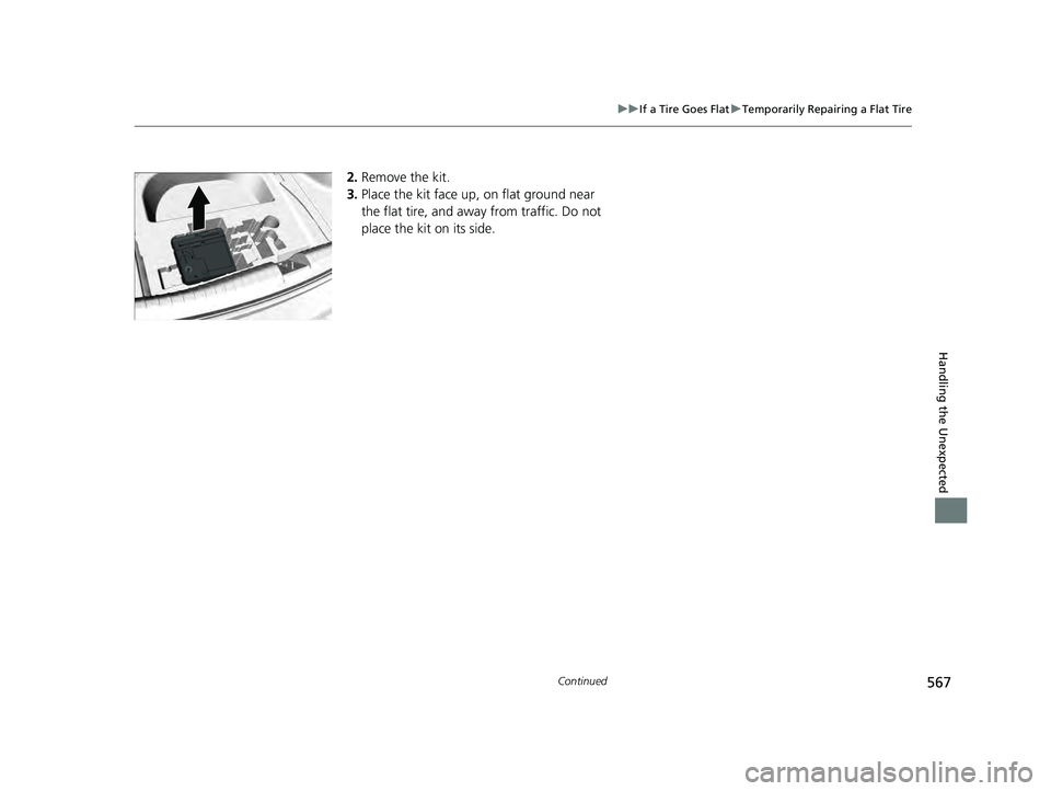 ACURA ILX 2022 Owners Manual 567
uuIf a Tire Goes Flat uTemporarily Repairing a Flat Tire
Continued
Handling the Unexpected
2. Remove the kit.
3. Place the kit face up, on flat ground near
the flat tire, and away from traffic. D ACURA ILX 2022 Owners Manual 567
uuIf a Tire Goes Flat uTemporarily Repairing a Flat Tire
Continued
Handling the Unexpected
2. Remove the kit.
3. Place the kit face up, on flat ground near
the flat tire, and away from traffic. D