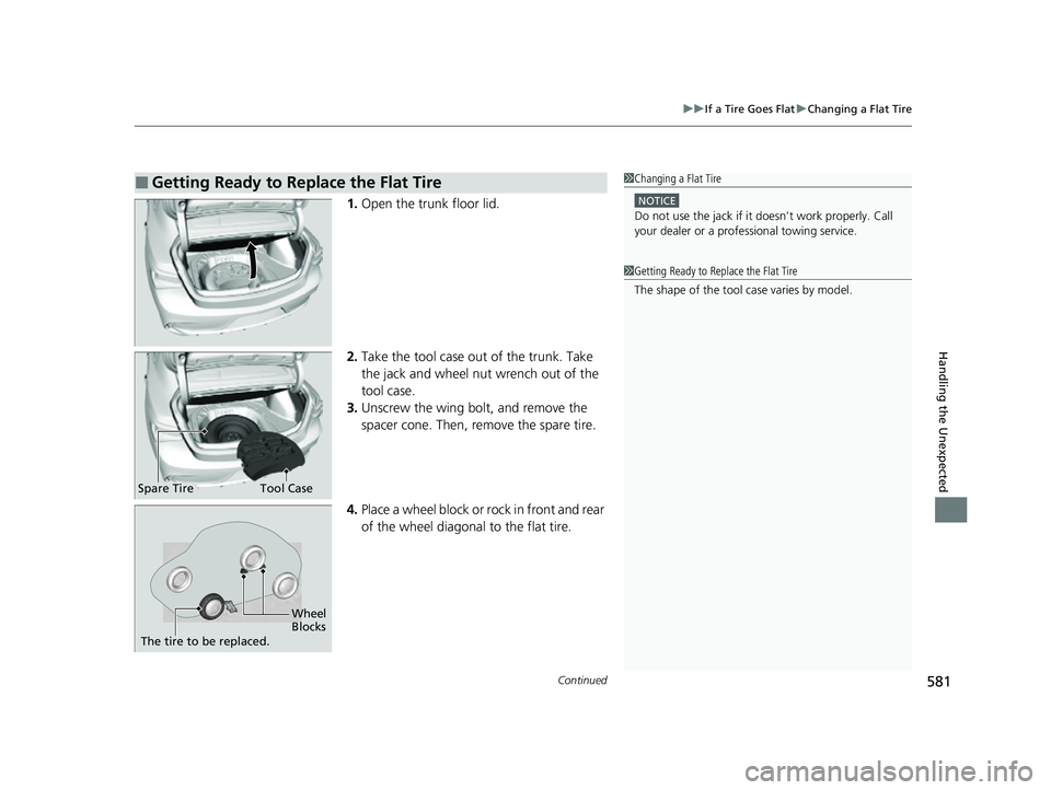 ACURA ILX 2022  Owners Manual Continued581
uuIf a Tire Goes Flat uChanging a Flat Tire
Handling the Unexpected
1. Open the trunk floor lid.
2. Take the tool case out of the trunk. Take 
the jack and wheel nut wrench out of the 
to