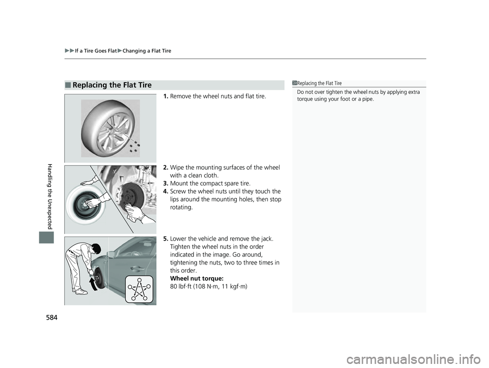 ACURA ILX 2022  Owners Manual uuIf a Tire Goes Flat uChanging a Flat Tire
584
Handling the Unexpected
1. Remove the wheel nuts and flat tire.
2. Wipe the mounting surfaces of the wheel 
with a clean cloth.
3. Mount the compact spa