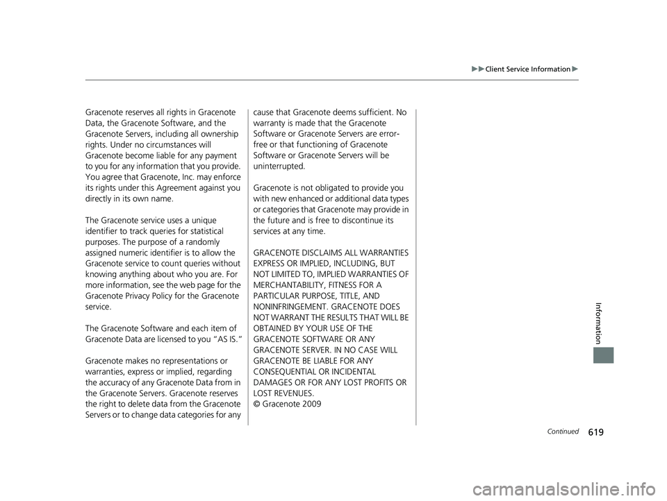 ACURA ILX 2022 Owners Manual 619
uuClient Service Information u
Continued
Information
Gracenote reserves all rights in Gracenote
Data, the Gracenote Software, and the
Gracenote Servers, including all ownership
rights. Under no ACURA ILX 2022 Owners Manual 619
uuClient Service Information u
Continued
Information
Gracenote reserves all rights in Gracenote
Data, the Gracenote Software, and the
Gracenote Servers, including all ownership
rights. Under no