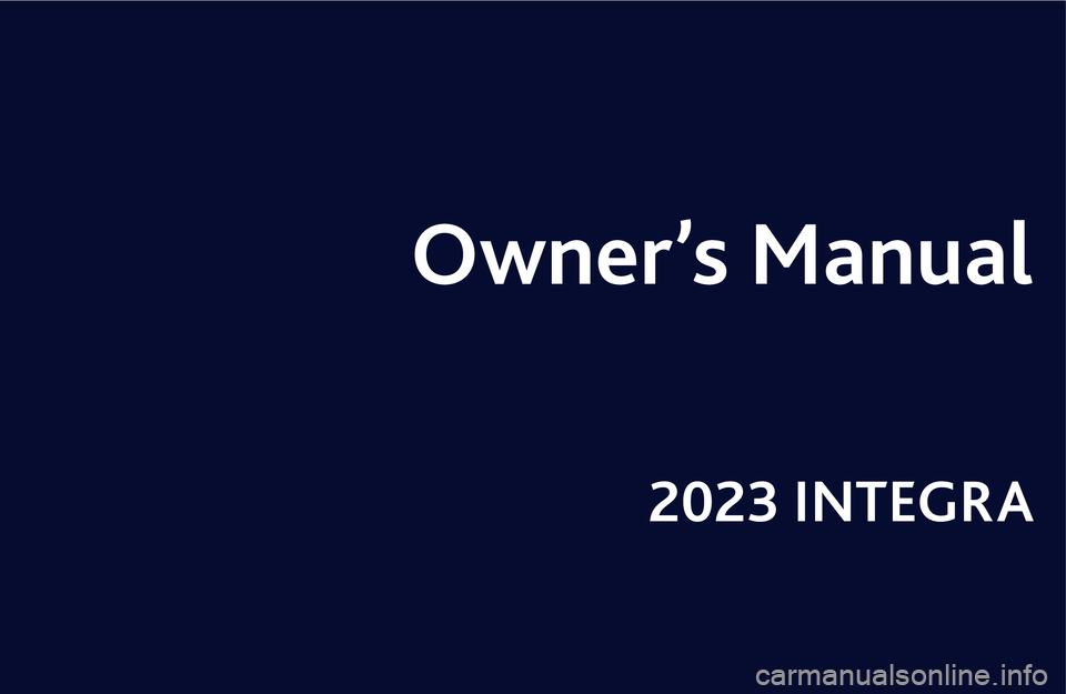 ACURA INTEGRA 2023  Owners Manual 2023 INTEGRA 
Owner’s Manual 