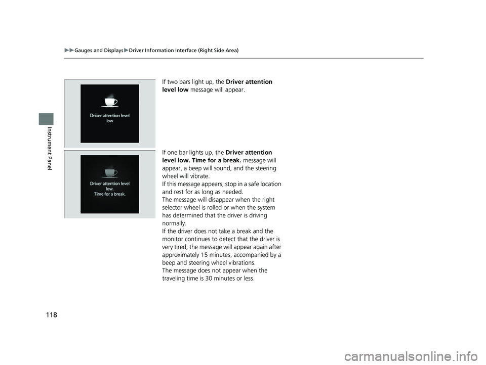 ACURA INTEGRA 2023 Owners Manual 118
uuGauges and Displays uDriver Information Interface (Right Side Area)
Instrument Panel
If two bars light up, the Driver attention
level low message will appear.
If one bar lights up, the Drive ACURA INTEGRA 2023 Owners Manual 118
uuGauges and Displays uDriver Information Interface (Right Side Area)
Instrument Panel
If two bars light up, the Driver attention
level low message will appear.
If one bar lights up, the Drive