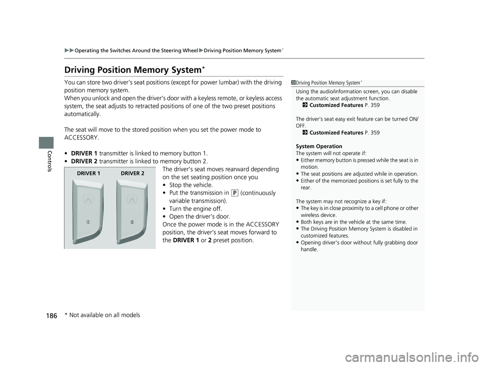 ACURA INTEGRA 2023 Owners Manual 186
uuOperating the Switches Around the Steering Wheel uDriving Position Memory System*
Controls
Driving Position Memory System*
You can store two driver’s seat positions (except for power lumbar) w ACURA INTEGRA 2023 Owners Manual 186
uuOperating the Switches Around the Steering Wheel uDriving Position Memory System*
Controls
Driving Position Memory System*
You can store two driver’s seat positions (except for power lumbar) w