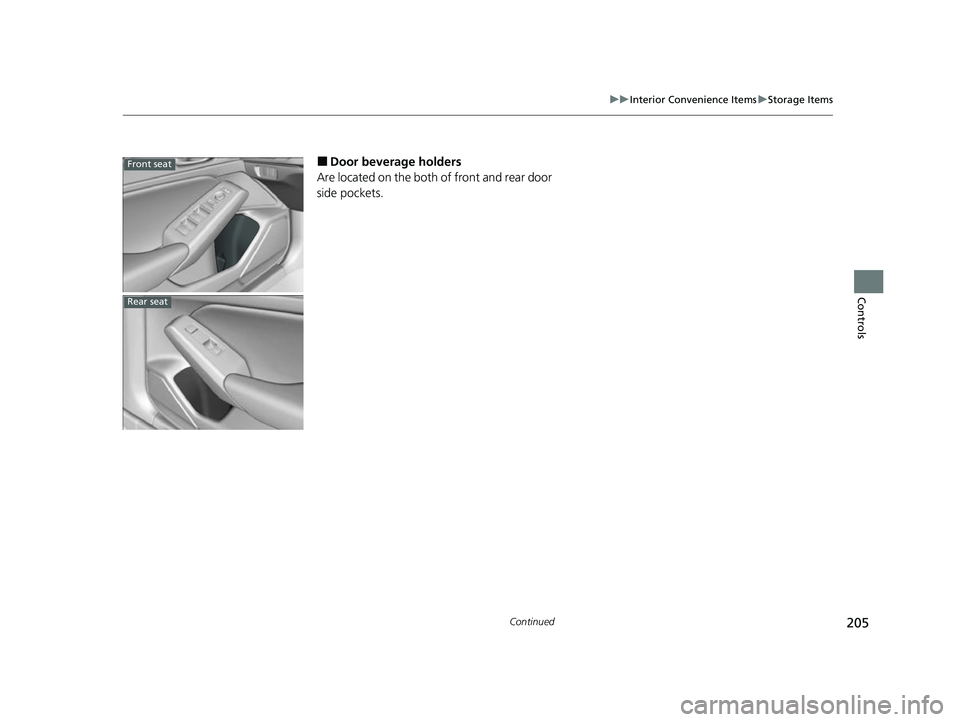 ACURA INTEGRA 2023  Owners Manual 205
uuInterior Convenience Items uStorage Items
Continued
Controls
■Door beverage holders
Are located on the both of front and rear door 
side pockets.Front seat
Rear seat
23 ACURA INTEGRA-313S56000
