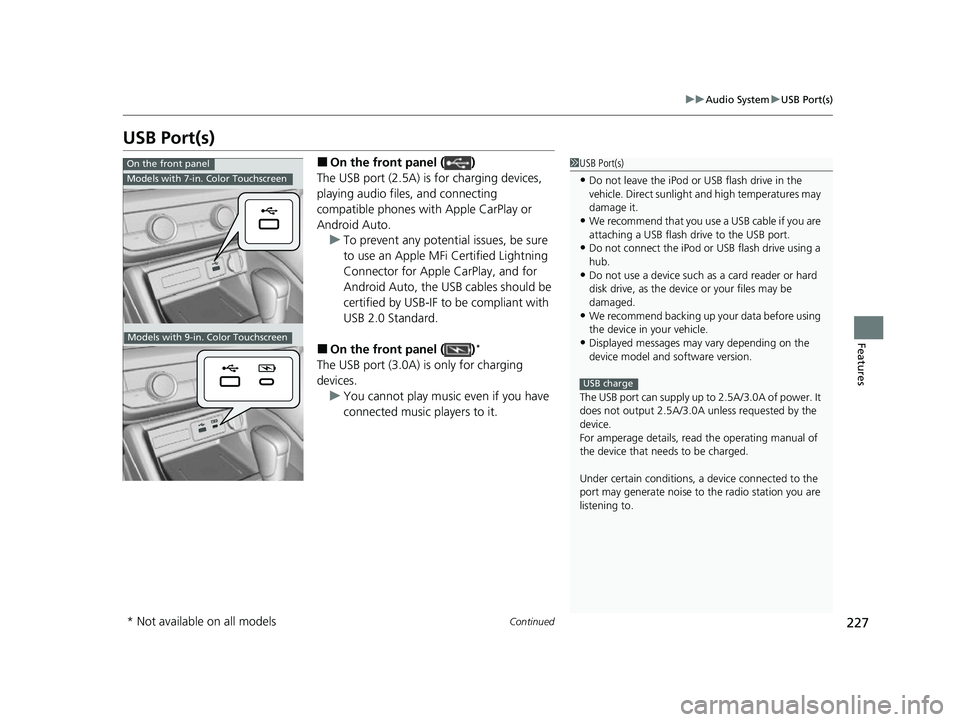 ACURA INTEGRA 2023 Owners Manual 227
uuAudio System uUSB Port(s)
Continued
Features
USB Port(s)
■On the front panel ( )
The USB port (2.5A) is for charging devices,
playing audio files, and connecting
compatible phones with Apple ACURA INTEGRA 2023 Owners Manual 227
uuAudio System uUSB Port(s)
Continued
Features
USB Port(s)
■On the front panel ( )
The USB port (2.5A) is for charging devices,
playing audio files, and connecting
compatible phones with Apple