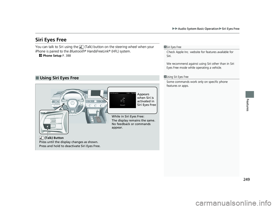 ACURA INTEGRA 2023 Owners Manual 249
uuAudio System Basic Operation uSiri Eyes Free
Features
Siri Eyes Free
You can talk to Siri using the (Talk) button on the steering wheel when your
iPhone is paired to the Bluetooth® HandsFr ACURA INTEGRA 2023 Owners Manual 249
uuAudio System Basic Operation uSiri Eyes Free
Features
Siri Eyes Free
You can talk to Siri using the (Talk) button on the steering wheel when your
iPhone is paired to the Bluetooth® HandsFr