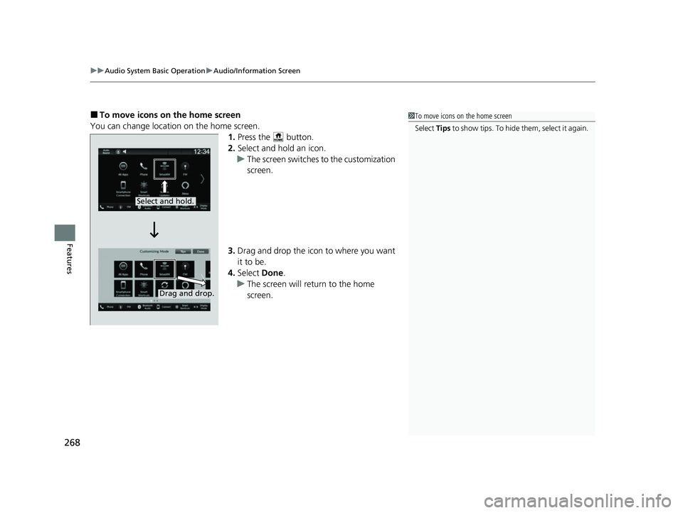 ACURA INTEGRA 2023 Owners Manual uuAudio System Basic Operation uAudio/Information Screen
268
Features
■To move icons on the home screen
You can change location on the home screen. 1.Press the button.
2. Select and hold an icon.
ACURA INTEGRA 2023 Owners Manual uuAudio System Basic Operation uAudio/Information Screen
268
Features
■To move icons on the home screen
You can change location on the home screen. 1.Press the button.
2. Select and hold an icon.