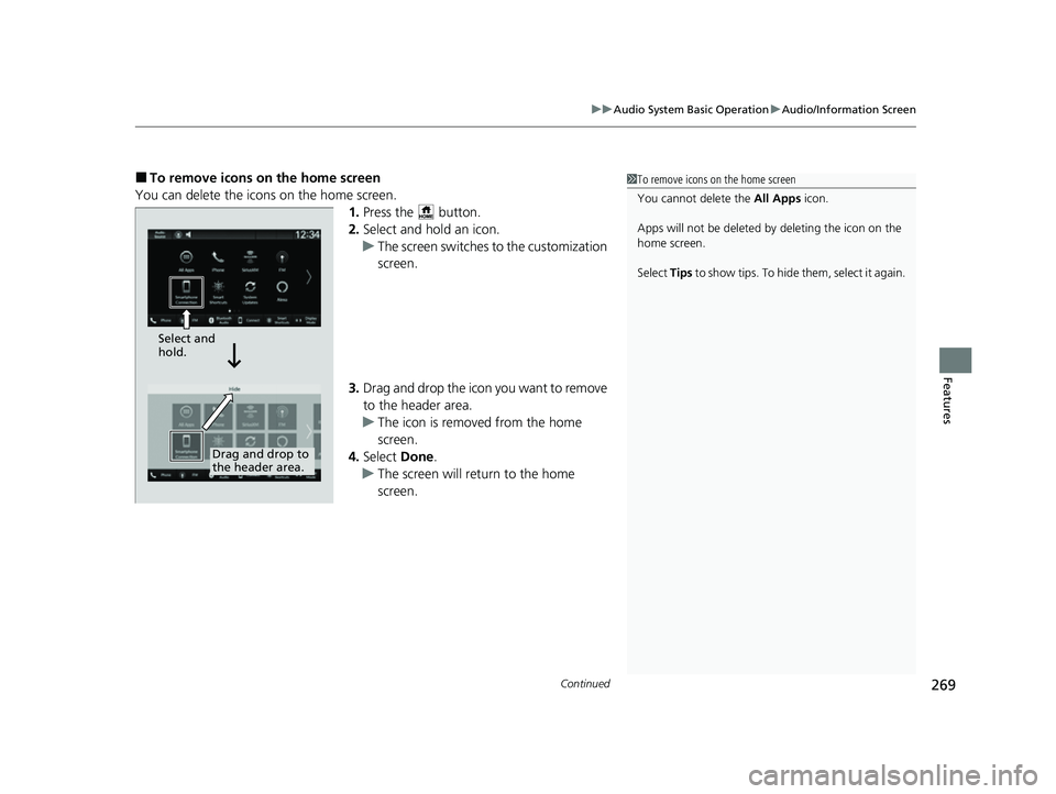 ACURA INTEGRA 2023 Owners Manual Continued269
uuAudio System Basic Operation uAudio/Information Screen
Features
■To remove icons on the home screen
You can delete the icons on the home screen. 1.Press the button.
2. Select and ho ACURA INTEGRA 2023 Owners Manual Continued269
uuAudio System Basic Operation uAudio/Information Screen
Features
■To remove icons on the home screen
You can delete the icons on the home screen. 1.Press the button.
2. Select and ho