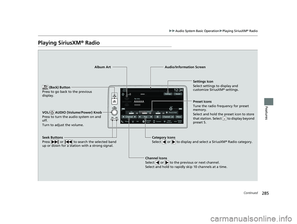 ACURA INTEGRA 2023 Owners Manual 285
uuAudio System Basic Operation uPlaying SiriusXM ® Radio
Continued
Features
Playing SiriusXM® Radio
Channel Icons
Select or to the previous or next channel.
Select and hold to rapidly skip ACURA INTEGRA 2023 Owners Manual 285
uuAudio System Basic Operation uPlaying SiriusXM ® Radio
Continued
Features
Playing SiriusXM® Radio
Channel Icons
Select or to the previous or next channel.
Select and hold to rapidly skip