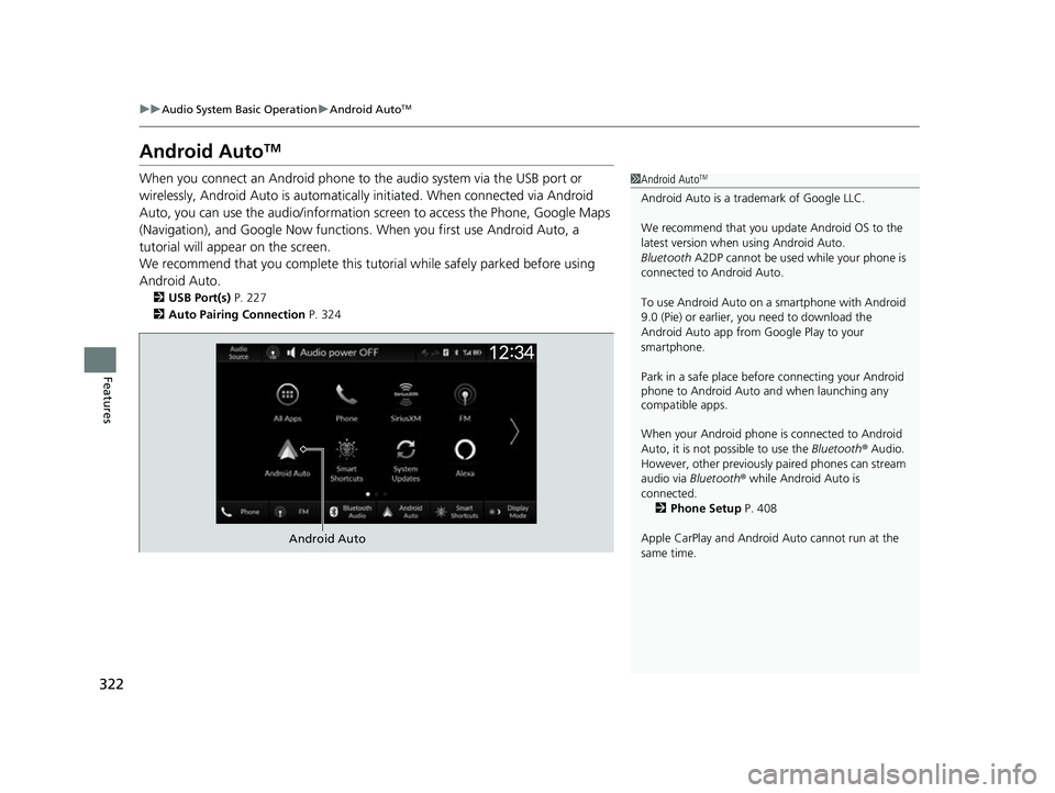 ACURA INTEGRA 2023 Owners Manual 322
uuAudio System Basic Operation uAndroid AutoTM
Features
Android AutoTM
When you connect an Android phone to the audio system via the USB port or
wirelessly, Android Auto is automatically initiat ACURA INTEGRA 2023 Owners Manual 322
uuAudio System Basic Operation uAndroid AutoTM
Features
Android AutoTM
When you connect an Android phone to the audio system via the USB port or
wirelessly, Android Auto is automatically initiat