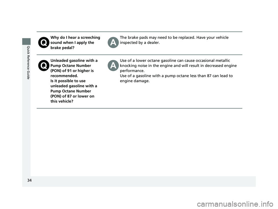 ACURA INTEGRA 2023 Owners Guide 34
Quick Reference Guide
Why do I hear a screeching
sound when I apply the
brake pedal?The brake pads may need to be replaced. Have your vehicle
inspected by a dealer.
Unleaded gasoline with a
Pum ACURA INTEGRA 2023 Owners Guide 34
Quick Reference Guide
Why do I hear a screeching
sound when I apply the
brake pedal?The brake pads may need to be replaced. Have your vehicle
inspected by a dealer.
Unleaded gasoline with a
Pum