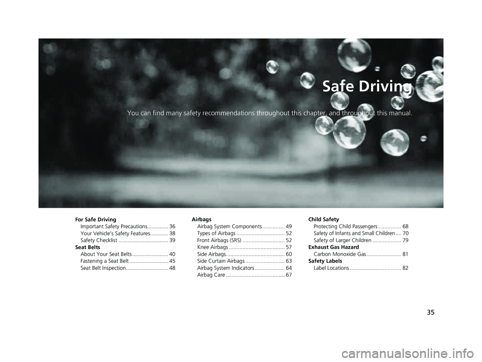ACURA INTEGRA 2023 Owners Guide 35
Safe Driving
You can find many safety recommendations throughout this chapter, and throughout this manual.
For Safe Driving
Important Safety Precautions.............. 36
Your Vehicle’s Safety Fea ACURA INTEGRA 2023 Owners Guide 35
Safe Driving
You can find many safety recommendations throughout this chapter, and throughout this manual.
For Safe Driving
Important Safety Precautions.............. 36
Your Vehicle’s Safety Fea