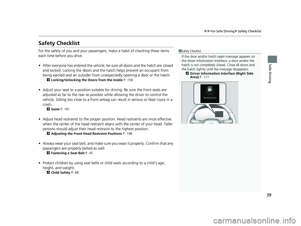 ACURA INTEGRA 2023  Owners Manual 39
uuFor Safe Driving uSafety Checklist
Safe Driving
Safety Checklist
For the safety of you and your passengers, make a habit of checking these items 
each time before you drive.
• After everyone ha