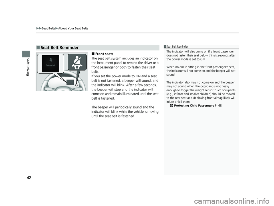 ACURA INTEGRA 2023  Owners Manual uuSeat Belts uAbout Your Seat Belts
42
Safe Driving■Front seats
The seat belt system in cludes an indicator on 
the instrument panel to remind the driver or a 
front passenger or both to fasten thei