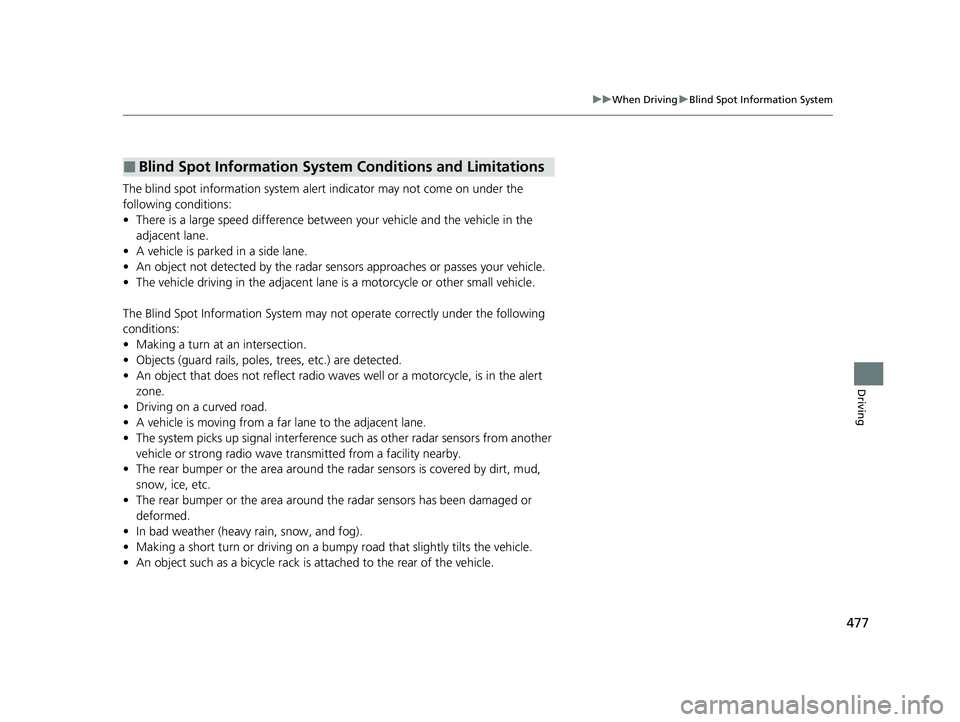 ACURA INTEGRA 2023 Owners Manual 477
uuWhen Driving uBlind Spot Information System
Driving
The blind spot information system alert indicator may not come on under the
following conditions:
• There is a large speed difference betwe ACURA INTEGRA 2023 Owners Manual 477
uuWhen Driving uBlind Spot Information System
Driving
The blind spot information system alert indicator may not come on under the
following conditions:
• There is a large speed difference betwe
