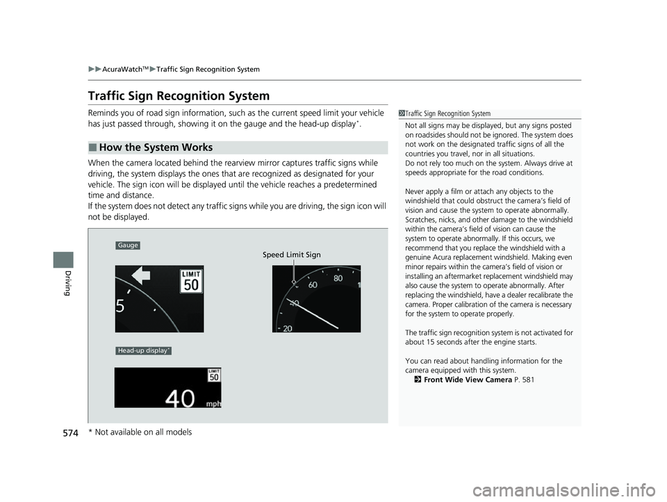 ACURA INTEGRA 2023 Owners Manual 574
uuAcuraWatchTMuTraffic Sign Recognition System
Driving
Traffic Sign Recognition System
Reminds you of road sign information, such as the current speed limit your vehicle
has just passed through, ACURA INTEGRA 2023 Owners Manual 574
uuAcuraWatchTMuTraffic Sign Recognition System
Driving
Traffic Sign Recognition System
Reminds you of road sign information, such as the current speed limit your vehicle
has just passed through,