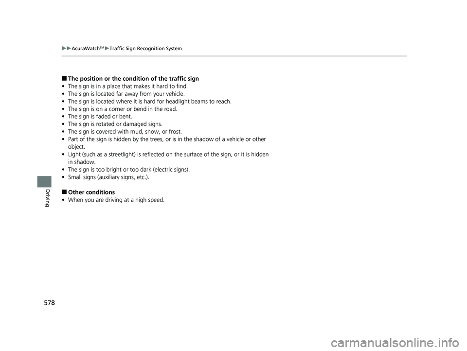 ACURA INTEGRA 2023 Owners Manual 578
uuAcuraWatchTMuTraffic Sign Recognition System
Driving
■The position or the cond ition of the traffic sign
• The sign is in a place that makes it hard to find.
• The sign is located far away ACURA INTEGRA 2023 Owners Manual 578
uuAcuraWatchTMuTraffic Sign Recognition System
Driving
■The position or the cond ition of the traffic sign
• The sign is in a place that makes it hard to find.
• The sign is located far away