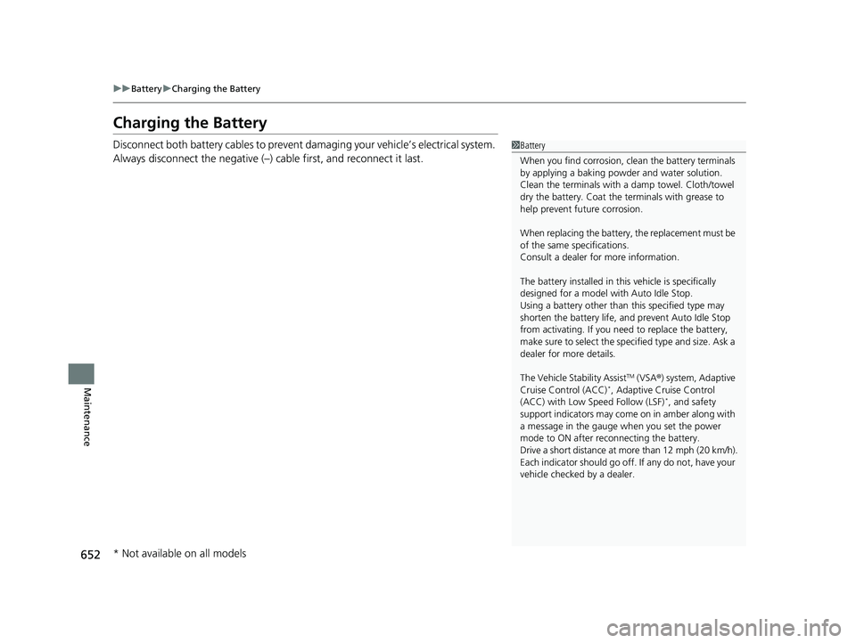 ACURA INTEGRA 2023 Owners Manual 652
uuBattery uCharging the Battery
Maintenance
Charging the Battery
Disconnect both battery cables to prevent da maging your vehicle’s electrical system.
Always disconnect the negative (–) cable ACURA INTEGRA 2023 Owners Manual 652
uuBattery uCharging the Battery
Maintenance
Charging the Battery
Disconnect both battery cables to prevent da maging your vehicle’s electrical system.
Always disconnect the negative (–) cable