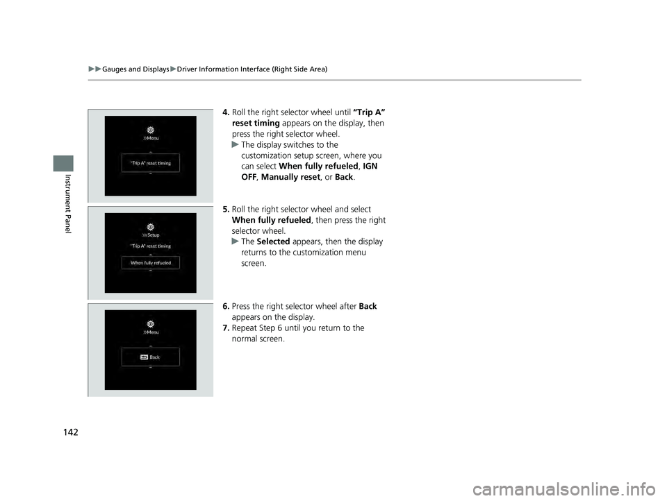 ACURA INTEGRA 2024 Owners Manual 142
uuGauges and Displays uDriver Information Interface (Right Side Area)
Instrument Panel
4. Roll the right selector wheel until “Trip A”
reset timing appears on the display, then
press the r ACURA INTEGRA 2024 Owners Manual 142
uuGauges and Displays uDriver Information Interface (Right Side Area)
Instrument Panel
4. Roll the right selector wheel until “Trip A”
reset timing appears on the display, then
press the r