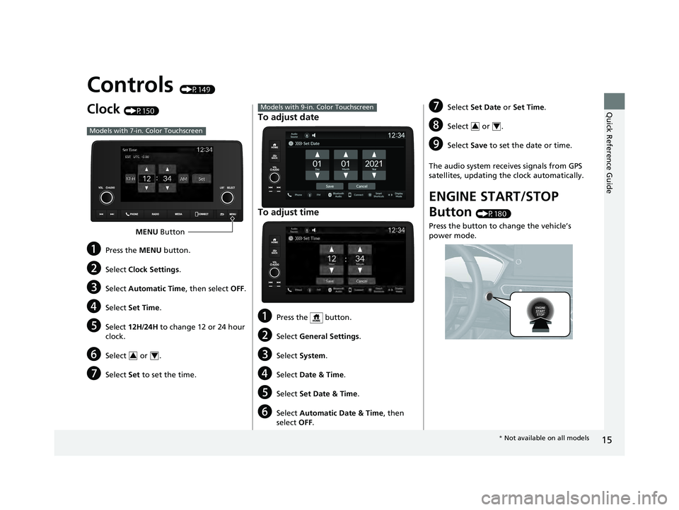 ACURA INTEGRA 2024 Owners Manual 15
Quick Reference Guide
Controls (P149)
Clock (P150)
aPress the MENU button.
bSelect Clock Settings .
cSelect Automatic Time , then select OFF.
dSelect Set Time .
eSelect 12H/24H to change 12 or 24 h ACURA INTEGRA 2024 Owners Manual 15
Quick Reference Guide
Controls (P149)
Clock (P150)
aPress the MENU button.
bSelect Clock Settings .
cSelect Automatic Time , then select OFF.
dSelect Set Time .
eSelect 12H/24H to change 12 or 24 h