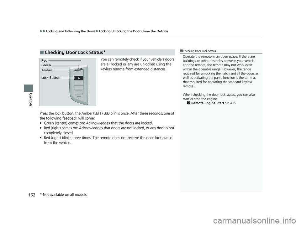 ACURA INTEGRA 2024  Owners Manual uuLocking and Unlocking the Doors uLocking/Unlocking the Doors from the Outside
162
Controls
You can remotely check if your vehicle’s doors 
are all locked or any  are unlocked using the 
keyless re