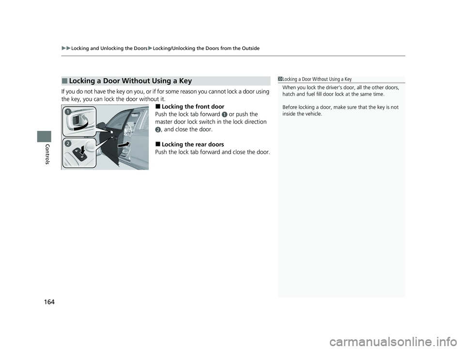 ACURA INTEGRA 2024 Owners Manual uuLocking and Unlocking the Doors uLocking/Unlocking the Doors from the Outside
164
Controls
If you do not have the key on you, or if fo r some reason you cannot lock a door using
the key, you can lo ACURA INTEGRA 2024 Owners Manual uuLocking and Unlocking the Doors uLocking/Unlocking the Doors from the Outside
164
Controls
If you do not have the key on you, or if fo r some reason you cannot lock a door using
the key, you can lo