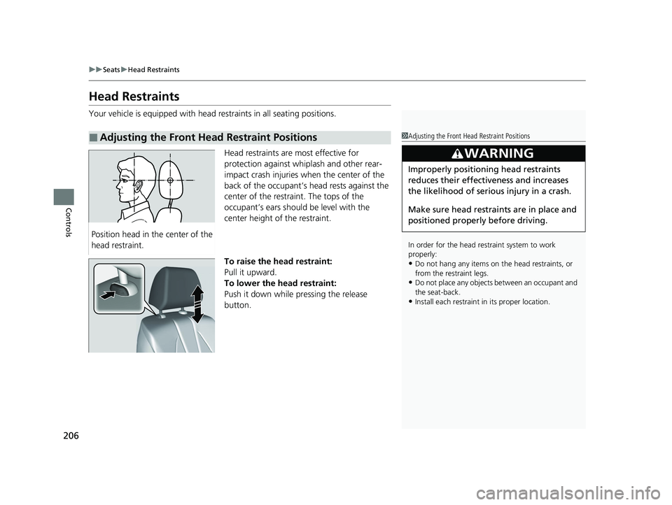 ACURA INTEGRA 2024 Owners Manual 206
uuSeats uHead Restraints
Controls
Head Restraints
Your vehicle is equipped with head restraints in all seating positions.
Head restraints are most effective for
protection against whiplash and ot ACURA INTEGRA 2024 Owners Manual 206
uuSeats uHead Restraints
Controls
Head Restraints
Your vehicle is equipped with head restraints in all seating positions.
Head restraints are most effective for
protection against whiplash and ot