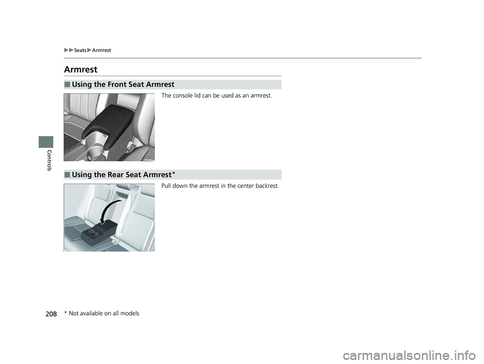 ACURA INTEGRA 2024 Owners Manual 208
uuSeats uArmrest
Controls
Armrest
The console lid can be used as an armrest.
Pull down the armrest in the center backrest.
■Using the Front Seat Armrest
■Using the Rear Seat Armrest*
* Not av ACURA INTEGRA 2024 Owners Manual 208
uuSeats uArmrest
Controls
Armrest
The console lid can be used as an armrest.
Pull down the armrest in the center backrest.
■Using the Front Seat Armrest
■Using the Rear Seat Armrest*
* Not av